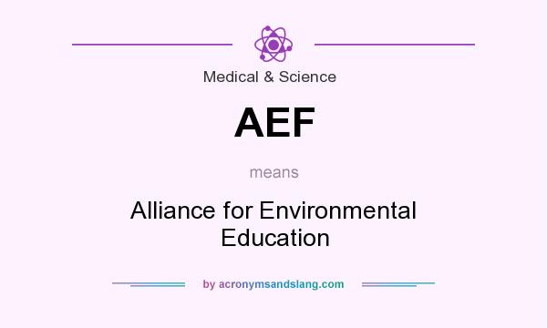 What does AEF mean? It stands for Alliance for Environmental Education