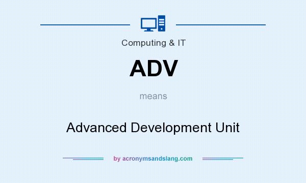 What does ADV mean? It stands for Advanced Development Unit