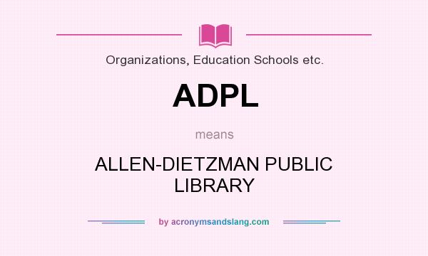 What does ADPL mean? It stands for ALLEN-DIETZMAN PUBLIC LIBRARY