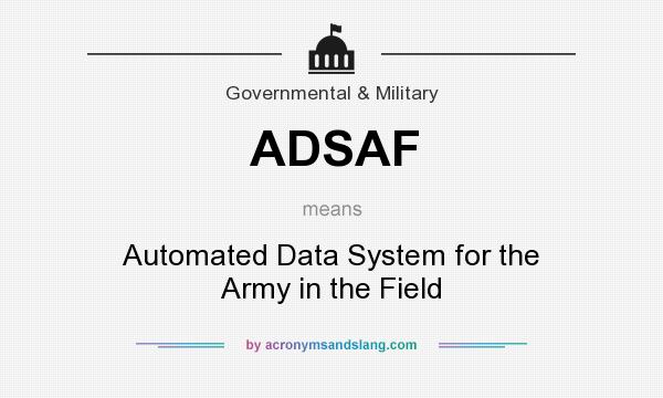 What does ADSAF mean? It stands for Automated Data System for the Army in the Field