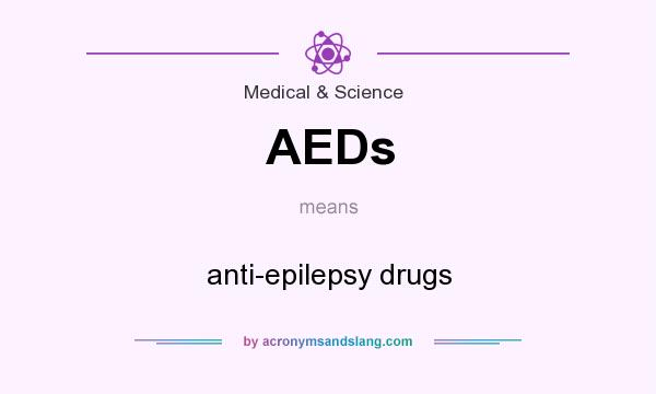 What does AEDs mean? It stands for anti-epilepsy drugs