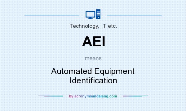 What does AEI mean? It stands for Automated Equipment Identification