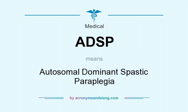 What does ADSP mean? It stands for Autosomal Dominant Spastic Paraplegia