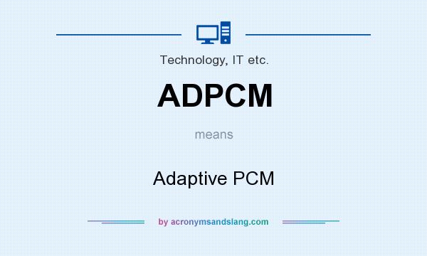 What does ADPCM mean? It stands for Adaptive PCM