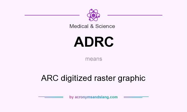 What does ADRC mean? It stands for ARC digitized raster graphic