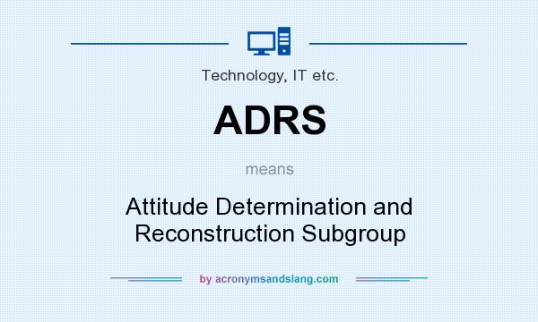 What does ADRS mean? It stands for Attitude Determination and Reconstruction Subgroup