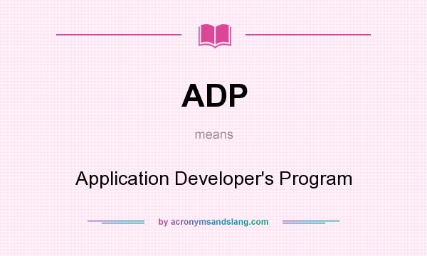 What does ADP mean? It stands for Application Developer`s Program