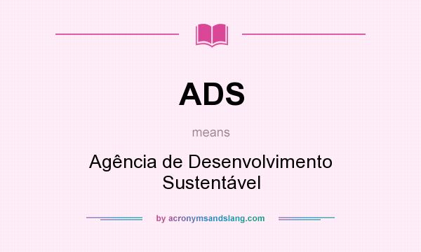 What does ADS mean? It stands for Agência de Desenvolvimento Sustentável