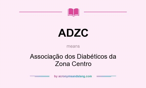 What does ADZC mean? It stands for Associação dos Diabéticos da Zona Centro