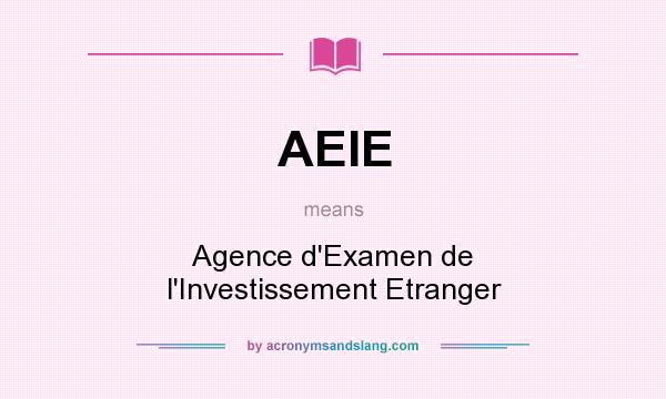 What does AEIE mean? It stands for Agence d`Examen de l`Investissement Etranger