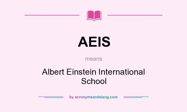 What does AEIS mean? It stands for Albert Einstein International School