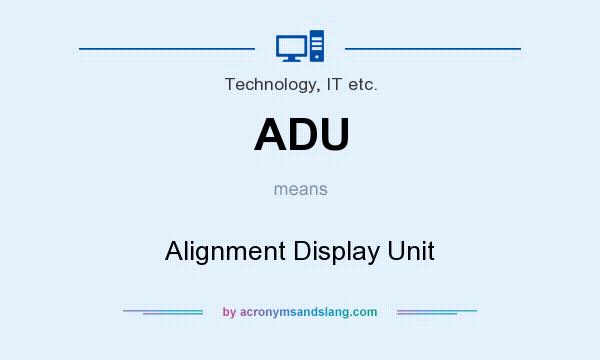 What does ADU mean? It stands for Alignment Display Unit