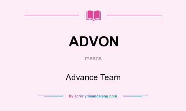 What does ADVON mean? It stands for Advance Team