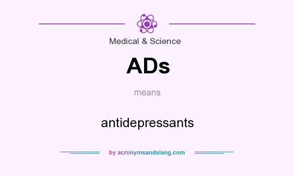 What does ADs mean? It stands for antidepressants