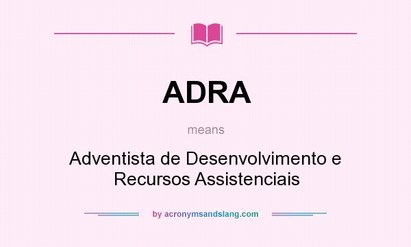 What does ADRA mean? It stands for Adventista de Desenvolvimento e Recursos Assistenciais