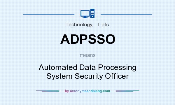 What does ADPSSO mean? It stands for Automated Data Processing System Security Officer