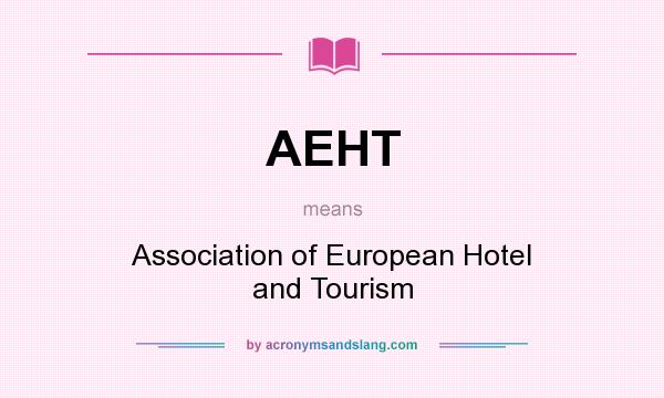 What does AEHT mean? It stands for Association of European Hotel and Tourism