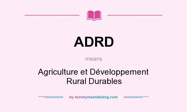 What does ADRD mean? It stands for Agriculture et Développement Rural Durables
