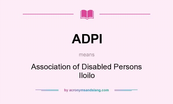 What does ADPI mean? It stands for Association of Disabled Persons Iloilo