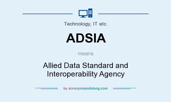 What does ADSIA mean? It stands for Allied Data Standard and Interoperability Agency