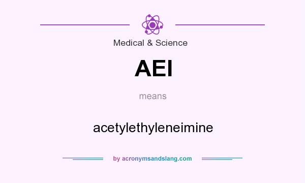 What does AEI mean? It stands for acetylethyleneimine