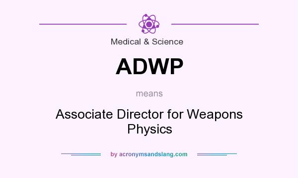 What does ADWP mean? It stands for Associate Director for Weapons Physics