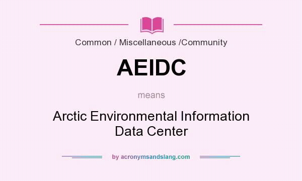 What does AEIDC mean? It stands for Arctic Environmental Information Data Center