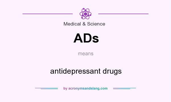 What does ADs mean? It stands for antidepressant drugs