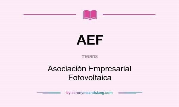 What does AEF mean? It stands for Asociación Empresarial Fotovoltaica