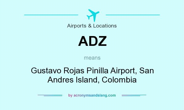 What does ADZ mean? It stands for Gustavo Rojas Pinilla Airport, San Andres Island, Colombia