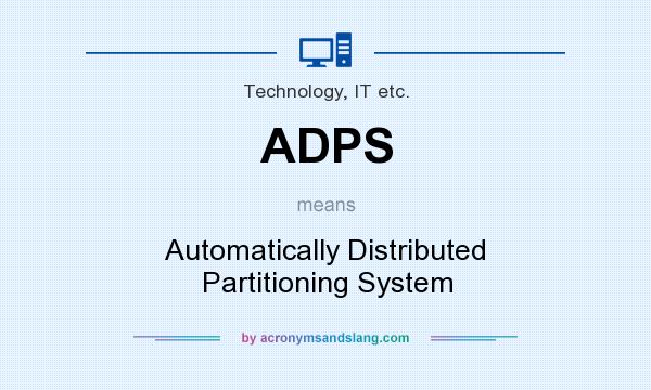 What does ADPS mean? It stands for Automatically Distributed Partitioning System