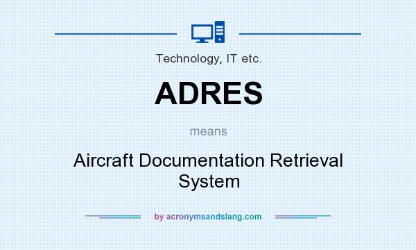What does ADRES mean? It stands for Aircraft Documentation Retrieval System
