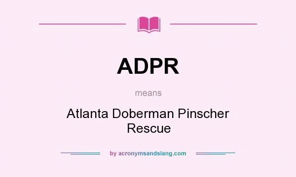 What does ADPR mean? It stands for Atlanta Doberman Pinscher Rescue