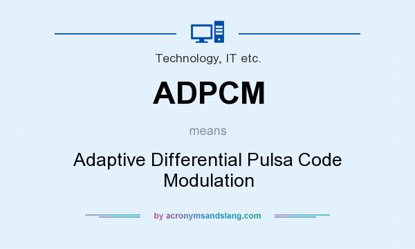 What does ADPCM mean? It stands for Adaptive Differential Pulsa Code Modulation