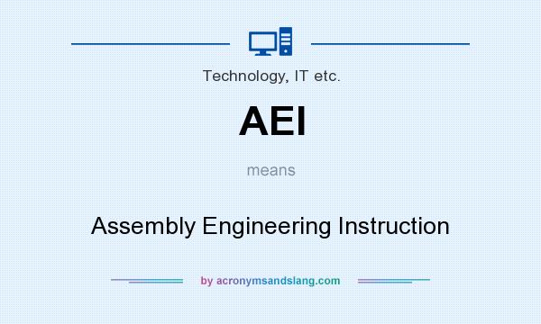 What does AEI mean? It stands for Assembly Engineering Instruction
