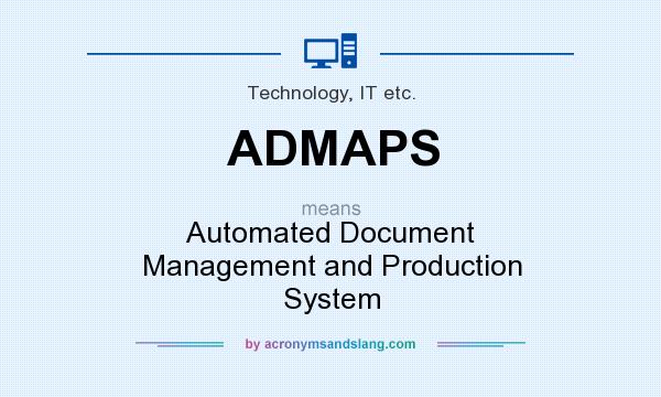 What does ADMAPS mean? It stands for Automated Document Management and Production System