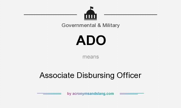 What does ADO mean? It stands for Associate Disbursing Officer