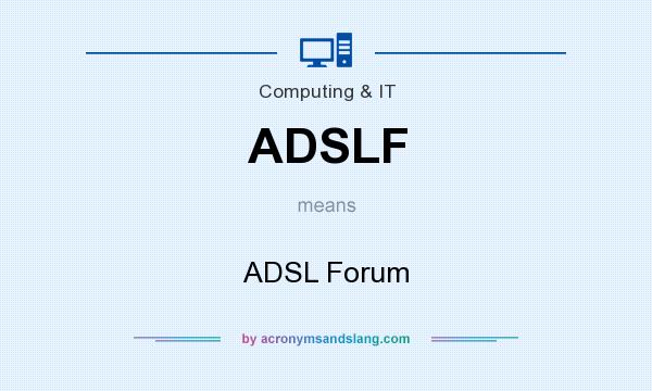 What does ADSLF mean? It stands for ADSL Forum