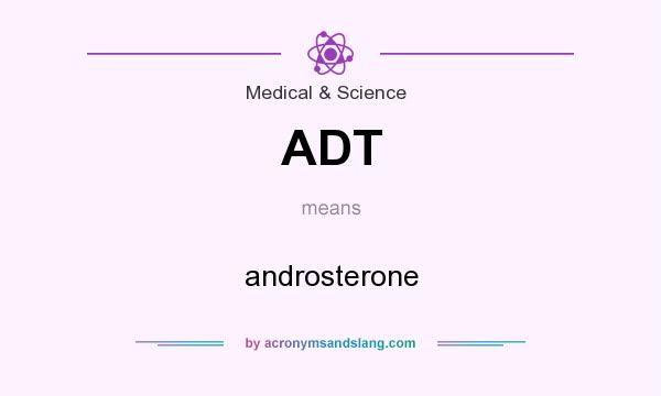 What does ADT mean? It stands for androsterone