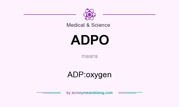 What does ADPO mean? It stands for ADP:oxygen