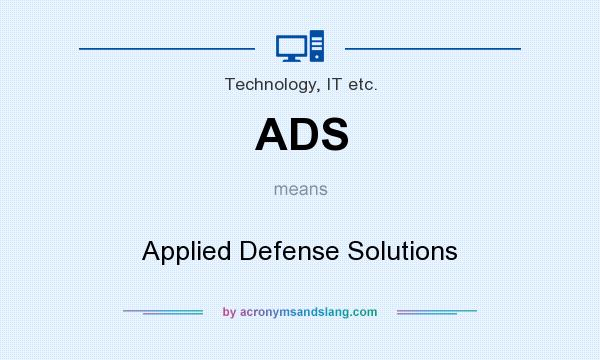 What does ADS mean? It stands for Applied Defense Solutions