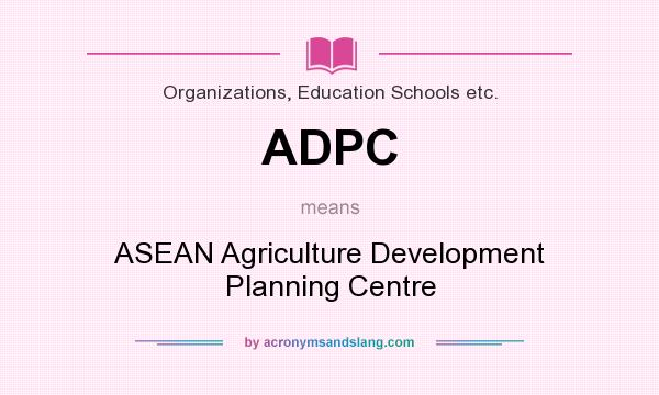 What does ADPC mean? It stands for ASEAN Agriculture Development Planning Centre
