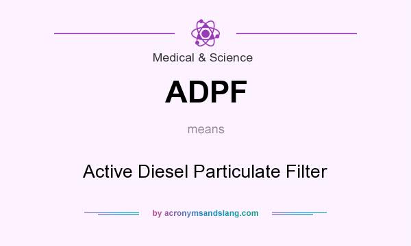 What does ADPF mean? It stands for Active Diesel Particulate Filter