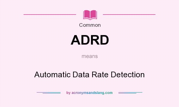 What does ADRD mean? It stands for Automatic Data Rate Detection