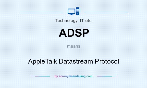 What does ADSP mean? It stands for AppleTalk Datastream Protocol