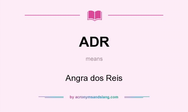 What does ADR mean? It stands for Angra dos Reis