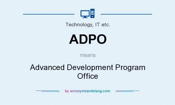 What does ADPO mean? It stands for Advanced Development Program Office