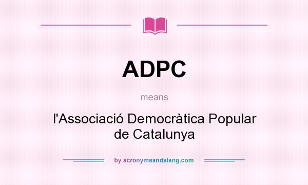 What does ADPC mean? It stands for l`Associació Democràtica Popular de Catalunya