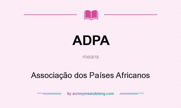 What does ADPA mean? It stands for Associação dos Países Africanos