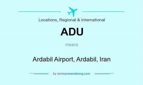 What does ADU mean? It stands for Ardabil Airport, Ardabil, Iran